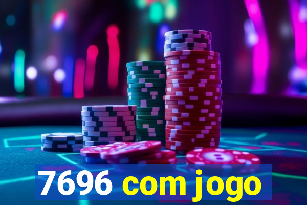 7696 com jogo